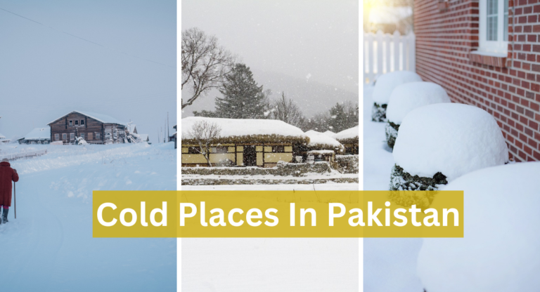 Which Are the Cold Places in Pakistan That You Should Know?