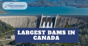 Which Are the Largest Dams in Canada in 2024?